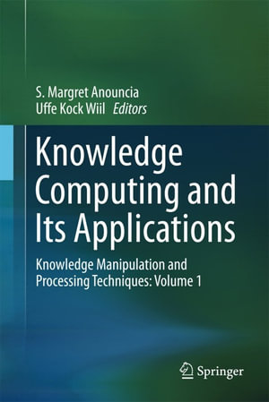 Knowledge Computing and Its Applications : Knowledge Manipulation and Processing Techniques: Volume 1 - Author
