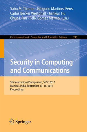 Security in Computing and Communications : 5th International Symposium, SSCC 2017, Manipal, India, September 13-16, 2017, Proceedings - Carlos Becker Westphall