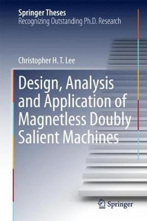 Design, Analysis and Application of Magnetless Doubly Salient Machines : Springer Theses - Christopher H. T. Lee