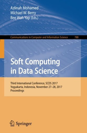 Soft Computing in Data Science : Third International Conference, SCDS 2017, Yogyakarta, Indonesia, November 27-28, 2017, Proceedings - Azlinah Mohamed