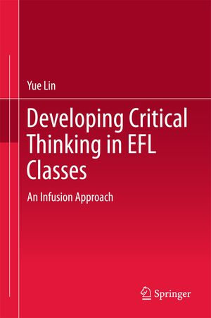 Developing Critical Thinking in EFL Classes : An Infusion Approach - Yue Lin
