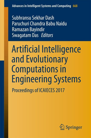 Artificial Intelligence and Evolutionary Computations in Engineering Systems : Proceedings of ICAIECES 2017 - Subhransu Sekhar Dash