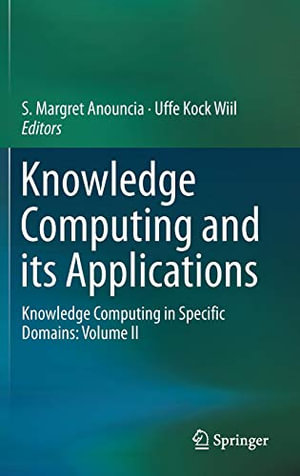 Knowledge Computing and Its Applications : Knowledge Computing in Specific Domains: Volume II - S. Margret Anouncia