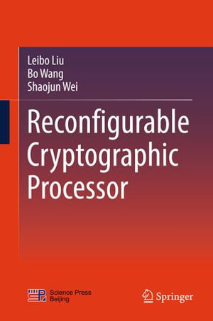 Reconfigurable Cryptographic Processor : Engineering (R0) - Leibo Liu