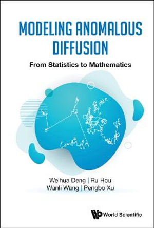 Modeling Anomalous Diffusion : From Statistics To Mathematics - Pengbo Xu