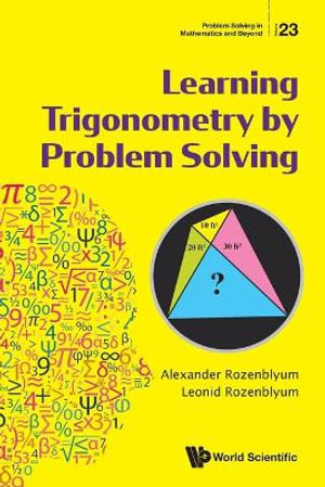LEARNING TRIGONOMETRY BY PROBLEM SOLVING : Problem Solving in Mathematics and Beyond - ROZENBLYUM ALEXANDER