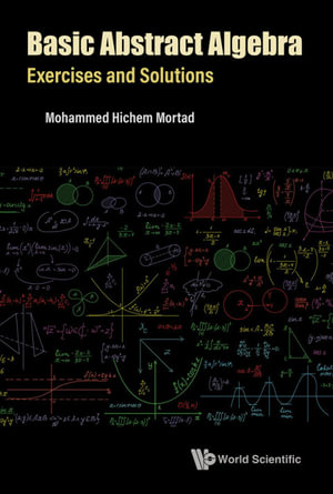 Basic Abstract Algebra : Exercises and Solutions - Mohammed Hichem Mortad