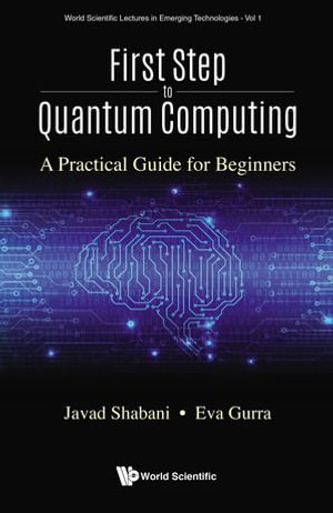 First Step to Quantum Computing : A Practical Guide for Beginners - Javad Shabani