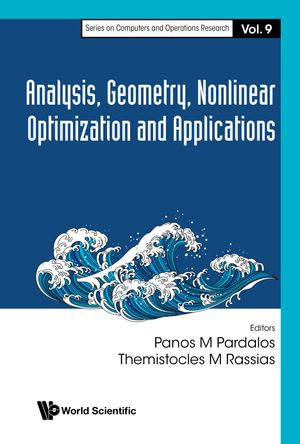 Analysis, Geometry, Nonlinear Optimization and Applications : Series on Computers and Operations Research : Book 9 - Panos M Pardalos