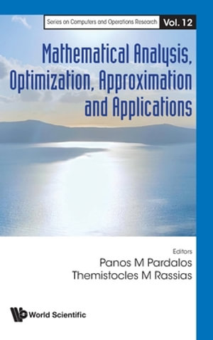 MATHEMATICAL ANALYSIS, OPTIMIZATION, APPROXIMATION & APPLN : SERIES ON COMPUTERS AND OPERATIONS RESEARCH - PARDALOS PANOS M