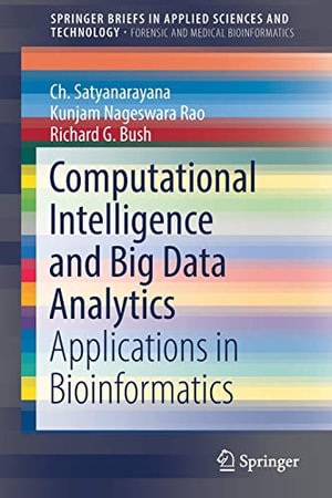 Computational Intelligence and Big Data Analytics : Applications in Bioinformatics - Ch. Satyanarayana