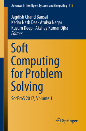 Soft Computing for Problem Solving : SocProS 2017, Volume 1 - Jagdish Chand Bansal