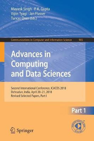 Advances in Computing and Data Sciences : Second International Conference, ICACDS 2018, Dehradun, India, April 20-21, 2018, Revised Selected Papers, Part I - Mayank Singh