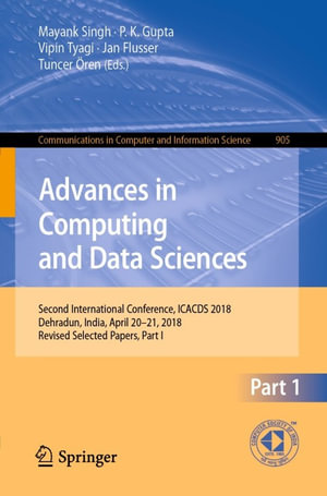 Advances in Computing and Data Sciences : Second International Conference, ICACDS 2018, Dehradun, India, April 20-21, 2018, Revised Selected Papers, Part I - Author