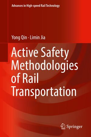 Active Safety Methodologies of Rail Transportation : Advances in High-speed Rail Technology - Yong Qin