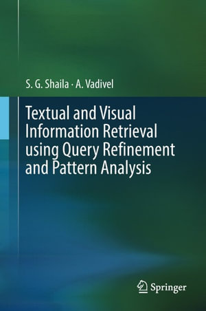 Textual and Visual Information Retrieval using Query Refinement and Pattern Analysis : Computer Science (R0) - S. G. Shaila