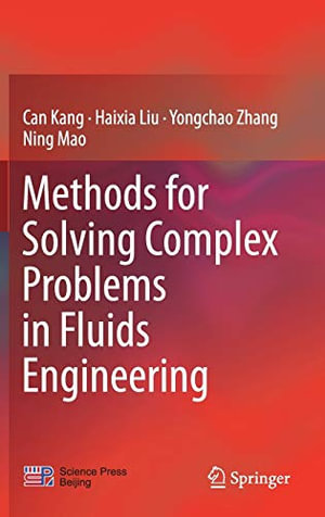 Methods for Solving Complex Problems in Fluids Engineering - Can Kang