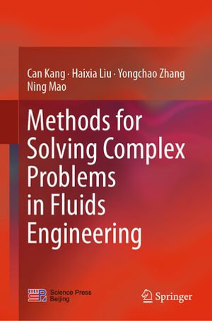 Methods for Solving Complex Problems in Fluids Engineering : Engineering (R0) - Can Kang