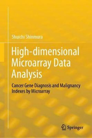 High-dimensional Microarray Data Analysis : Cancer Gene Diagnosis and Malignancy Indexes by Microarray - Shuichi Shinmura