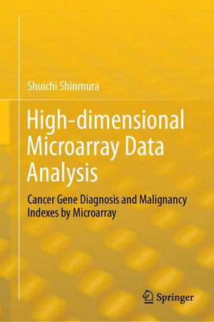 High-dimensional Microarray Data Analysis : Cancer Gene Diagnosis and Malignancy Indexes by Microarray - Shuichi Shinmura