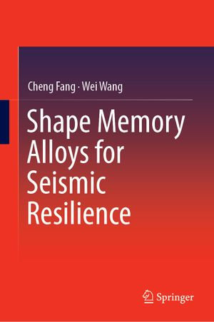 Shape Memory Alloys for Seismic Resilience - Cheng Fang