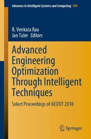 Advanced Engineering Optimization Through Intelligent Techniques : Select Proceedings of AEOTIT 2018 - R. Venkata Rao