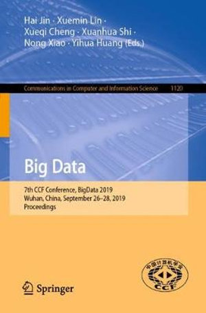 Big Data : 7th CCF Conference, BigData 2019, Wuhan, China, September 26â"28, 2019, Proceedings - Hai Jin