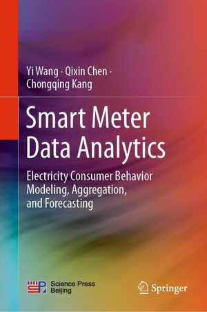 Smart Meter Data Analytics : Electricity Consumer Behavior Modeling, Aggregation, and Forecasting - Yi Wang