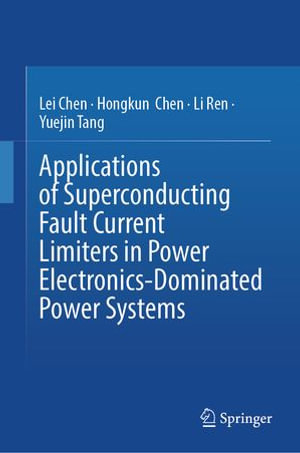 Applications of Superconducting Fault Current Limiters in Power Electronics-Dominated Power Systems - Lei Chen