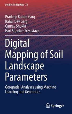 Digital Mapping of Soil Landscape Parameters : Geospatial Analyses using Machine Learning and Geomatics - Pradeep Kumar Garg
