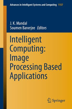 Intelligent Computing : Image Processing Based Applications - J. K. Mandal