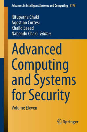 Advanced Computing and Systems for Security : Volume Eleven - Rituparna Chaki