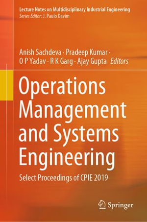 Operations Management and Systems Engineering : Select Proceedings of CPIE 2019 - Anish Sachdeva