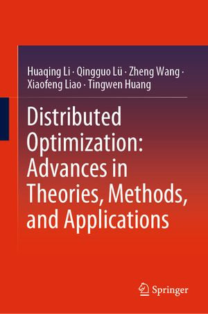 Distributed Optimization : Advances in Theories, Methods, and Applications - Huaqing Li