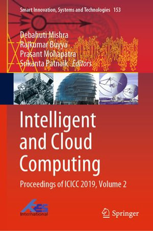 Intelligent and Cloud Computing : Proceedings of ICICC 2019, Volume 2 - Debahuti Mishra
