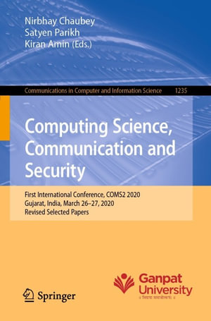 Computing Science, Communication and Security : First International Conference, COMS2 2020, Gujarat, India, March 26-27, 2020, Revised Selected Papers - Nirbhay Chaubey