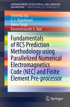 Fundamentals of RCS Prediction Methodology using Parallelized Numerical Electromagnetics Code (NEC) and Finite Element Pre-processor : SpringerBriefs in Electrical and Computer Engineering - Vineetha Joy