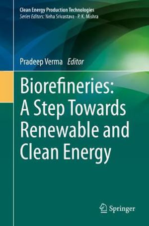 Biorefineries : A Step Towards Renewable and Clean Energy - Pradeep Verma