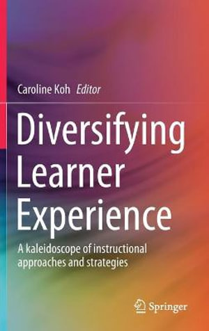 Diversifying Learner Experience : A Kaleidoscope of Instructional Approaches and Strategies - Caroline Koh