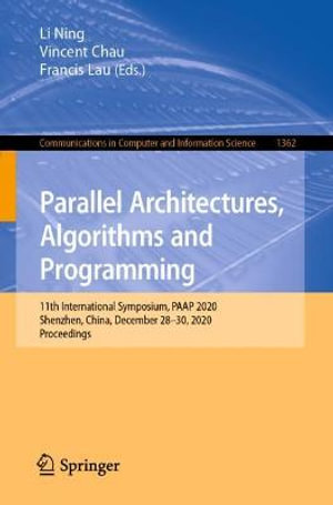 Parallel Architectures, Algorithms and Programming : 11th International Symposium, PAAP 2020, Shenzhen, China, December 28-30, 2020, Proceedings - Li Ning