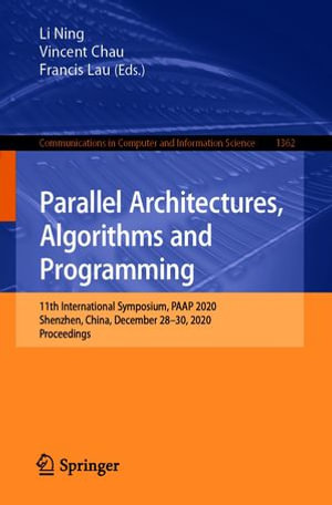 Parallel Architectures, Algorithms and Programming : 11th International Symposium, PAAP 2020, Shenzhen, China, December 28-30, 2020, Proceedings - Li Ning