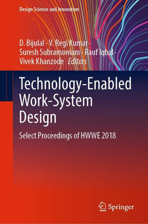 Technology-Enabled Work-System Design : Select Proceedings of HWWE 2018 - D. Bijulal