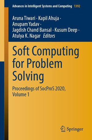 Soft Computing for Problem Solving : Proceedings of SocProS 2020, Volume 1 - Aruna Tiwari