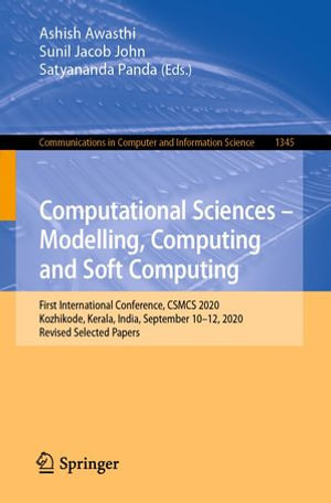 Computational Sciences - Modelling, Computing and Soft Computing : First International Conference, CSMCS 2020, Kozhikode, Kerala, India, September 10-12, 2020, Revised Selected Papers - Ashish Awasthi