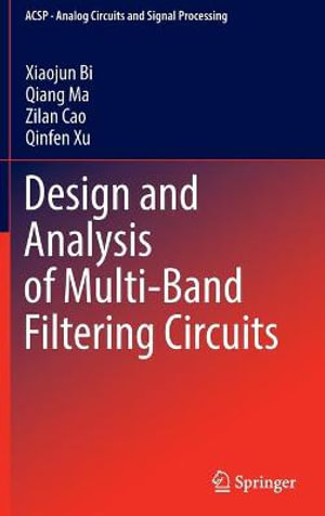 Design and Analysis of Multi-Band Filtering Circuits : Analog Circuits and Signal Processing - Xiaojun Bi