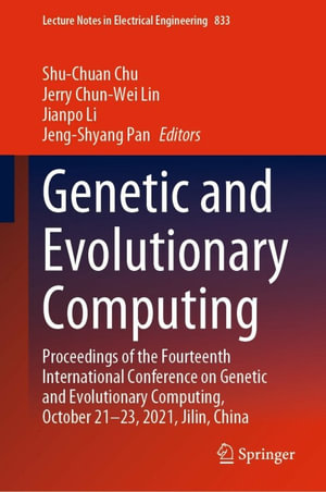 Genetic and Evolutionary Computing : Proceedings of the Fourteenth International Conference on Genetic and Evolutionary Computing, October 21-23, 2021, Jilin, China - Shu-Chuan Chu