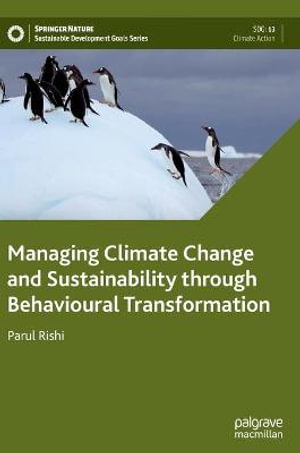 Managing Climate Change and Sustainability through Behavioural Transformation : Sustainable Development Goals - Parul Rishi