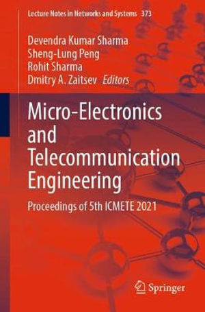 Micro-Electronics and Telecommunication Engineering : Proceedings of 5th ICMETE 2021 - Devendra Kumar Sharma