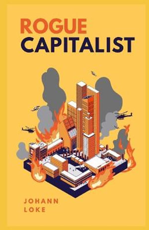 Rogue Capitalist : The Exclusive Guide for Navigating The New Normal & The Great Reset - Johann Loke