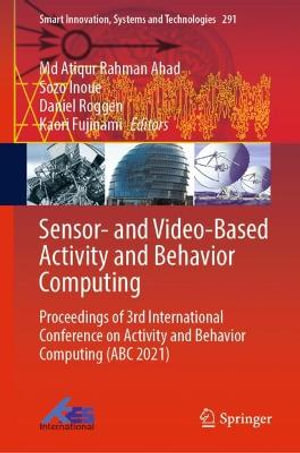 Sensor- and Video-Based Activity and Behavior Computing : Proceedings of 3rd International Conference on Activity and Behavior Computing (ABC 2021) - Daniel Roggen